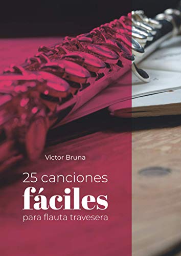 25 canciones fáciles para flauta travesera: Incluye acordes para acompañar todas las melodías