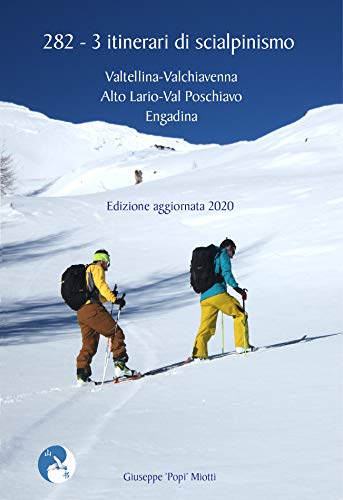 282 - 3 itinerari di scialpinismo: Valtellina-Valchiavenna-Val Poschiavo-Engadina (DigitalMountains Vol. 4) (Italian Edition)