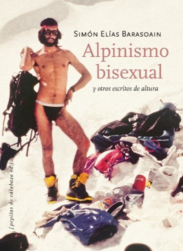 Alpinismo bisexual y otros escritos de altura by Simón Elías(2013-11-01)