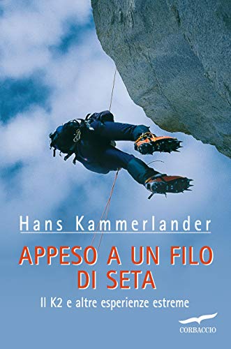 Appeso a un filo di seta: Il K2 e altre esperienze estreme (Italian Edition)