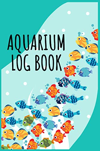 Aquarium Log Book: Aquarium Maintenance Journal For Kids and Family - Checklist For Fish Count, Daily Check up, Water, Fish Condition Log