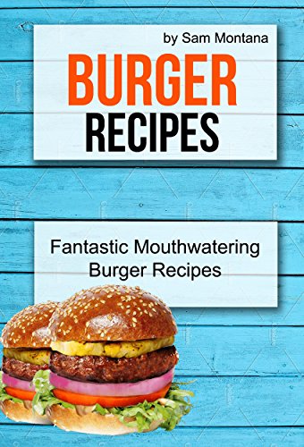 Burger Recipes: Fantastic Mouthwatering Burger Recipes (English Edition)