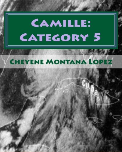 Camille: Category 5: The Most Powerful Hurricane Of The Century: Volume 1