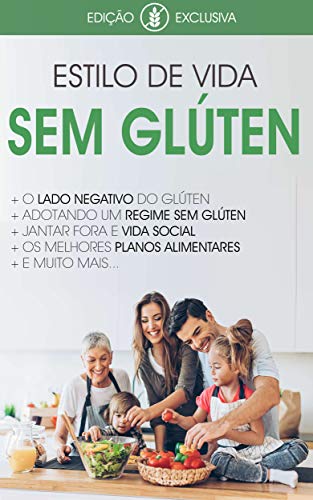 DIETA SEM GLÚTEN: Estilo de vida sem glúten, a melhor dieta para a doença celíaca, intolerância ao glúten ou simplesmente para uma saúde melhor! (glúten free) (Portuguese Edition)