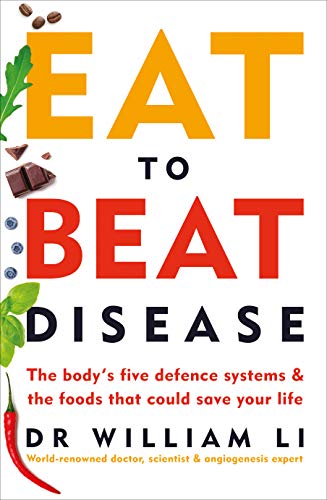 Eat to Beat Disease: The Body’s Five Defence Systems and the Foods that Could Save Your Life