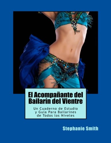 El Acompanante del Bailarin del Vientre: Un Cuaderno de Estudio y Guía Para Bailarines de Todos los Niveles