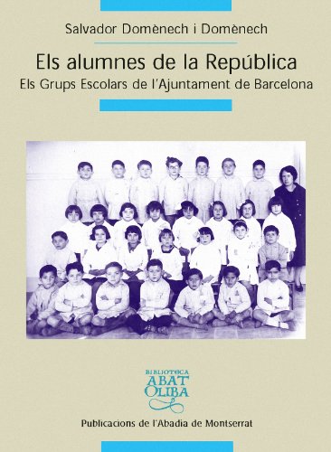 Els alumnes de la República: Els grups escolars del Patronat Escolar de l'Ajuntament de Barcelona (Biblioteca Abat Oliba)