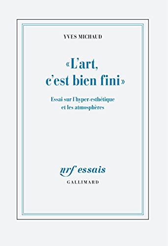 "L'art, c'est bien fini". Essai sur l'hyper-esthétique et les atmosphères (French Edition)