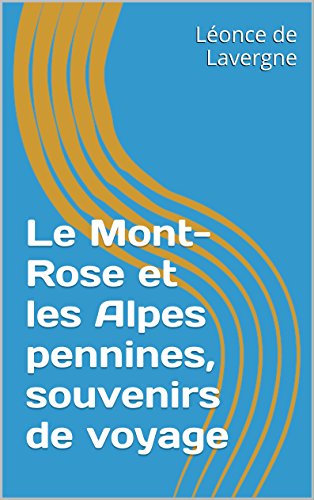 Le Mont-Rose et les Alpes pennines, souvenirs de voyage (French Edition)