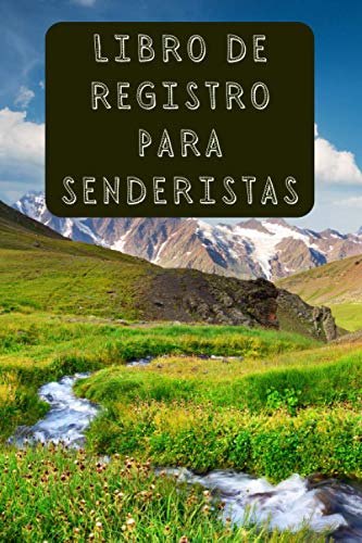 Libro De Registro Para Senderistas: Lleva Un Seguimiento De Todas Tus Rutas Y Excursiones - 120 Páginas Diseñadas Para Anotar Cada Detalle