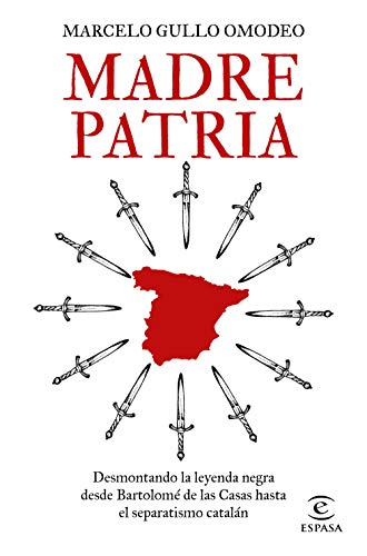 Madre patria: Desmontando la leyenda negra desde Bartolomé de las Casas hasta el separatismo catalán (NO FICCIÓN)