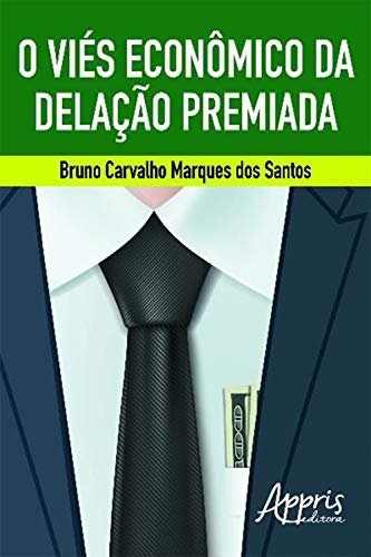 O Viés Econômico da Delação Premiada (Portuguese Edition)