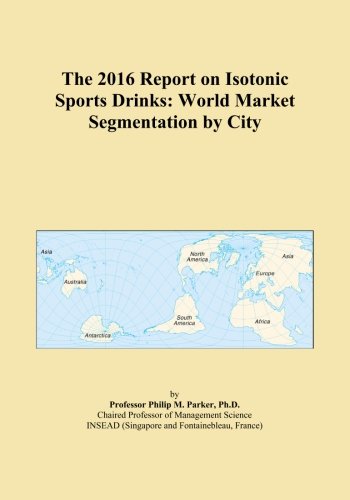 The 2016 Report on Isotonic Sports Drinks: World Market Segmentation by City