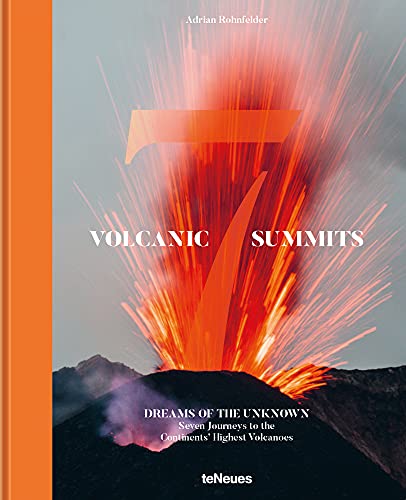 Volcanic 7 Summits (Photographer) [Idioma Inglés]: dreams of the unknown : seven journeys to the continents' highest volcanoes