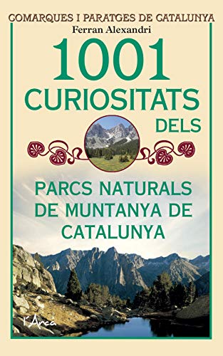 1001 Curiositats Dels Parcs Naturals De Muntanya De Catalunya (L'Arca)