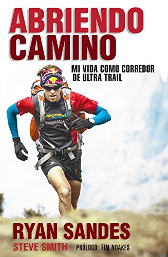 Abriendo camino: Mi vida como corredor de ultra trail: Mi Vida Como Corredor De Ultra-Trail / My Life As an Ultra-Distance Trail Runner (Córner)