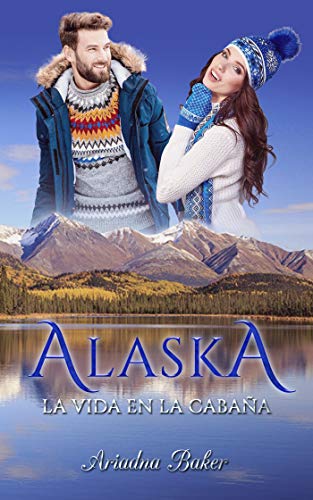 Alaska: La vida en la cabaña