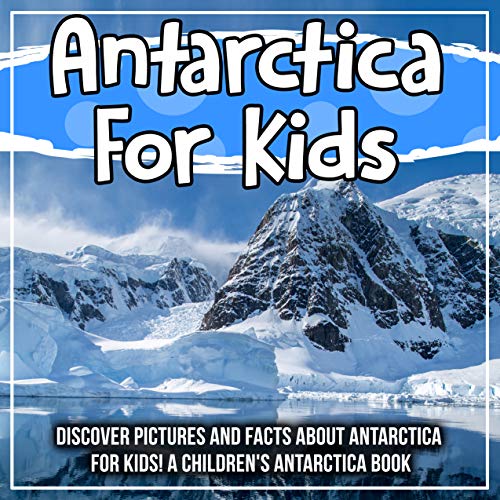 Antarctica For Kids: Discover Pictures and Facts About Antarctica For Kids! A Children's Antartica Book (English Edition)