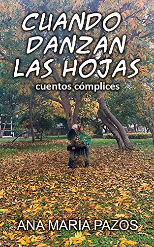 CUANDO DANZAN LAS HOJAS: cuentos cómplices