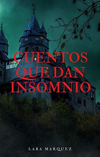 CUENTOS QUE DAN INSOMNIO: RECOPILACION DE CUENTOS DE TERROR, PARA ANTES DE DORMIR.