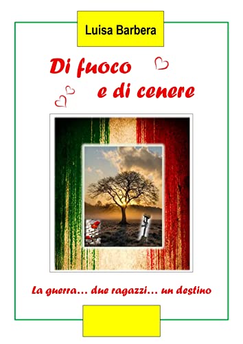 Di fuoco e di cenere: La guerra... due ragazzi... un destino (Italian Edition)