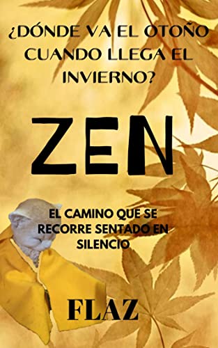 ¿DÓNDE VA EL OTOÑO CUANDO LLEGA EL INVIERNO?: ZEN EL CAMINO QUE SE RECORRE SENTADO EN SILENCIO