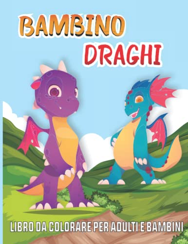 Draghi bambino Libro da colorare per adulti e bambini: Facile da colorare Draghi divertenti per ragazzi, ragazze e bambini, libri da colorare drago ... relax, bambini perfetto libro da colorare