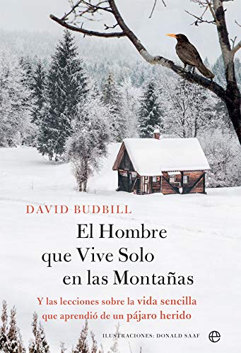 El Hombre que Vive Solo en la Montaña: Y las lecciones sobre la vida sencilla que aprendió de un pájaro herido (Fuera de colección)