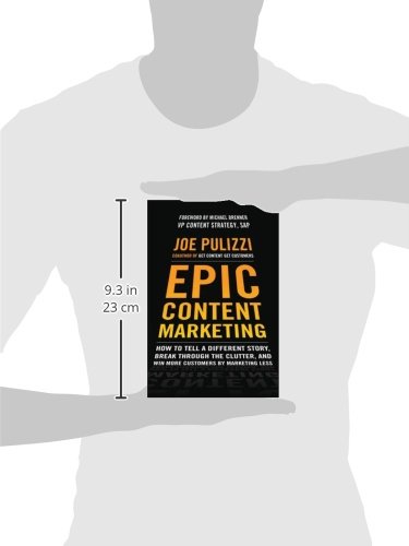 Epic Content Marketing: How to Tell a Different Story, Break through the Clutter, and Win More Customers by Marketing Less (BUSINESS BOOKS)