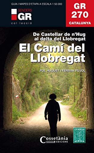 GR 270 - El Camí del Llobregat 1: 50.000: De Castellar de n'Hug al Delta de Llobregat (Senders de Catalunya)