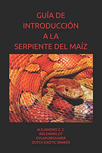 GUÍA DE INTRODUCCIÓN A LA SERPIENTE DEL MAÍZ (GUÍAS DE MASCOTAS EXÓTICAS)