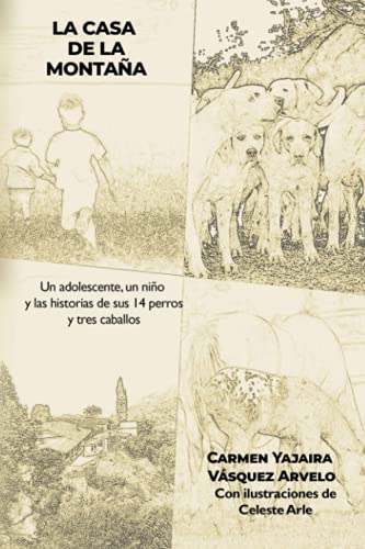 La casa de la montaña: Un adolescente, un niño y las historias de sus 14 perros y tres caballos