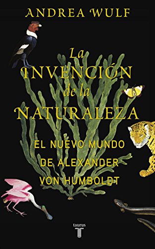 La invención de la naturaleza: El Nuevo Mundo de Alexander von Humboldt