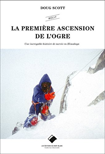 La Première ascension de l'Ogre: Une incroyable histoire de survie en Himalaya (Editions du Mont-Blanc)