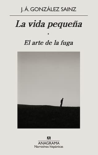 La vida pequeña: El arte de la fuga (NARRATIVAS HISPANICAS nº 673)