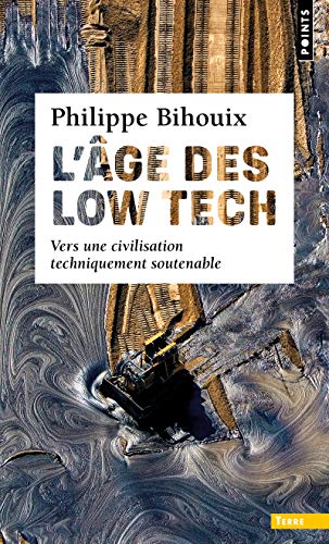 L'Âge des low tech. vers une civilisation techniquement soutenable ((postface inédite)) (Points Terre)