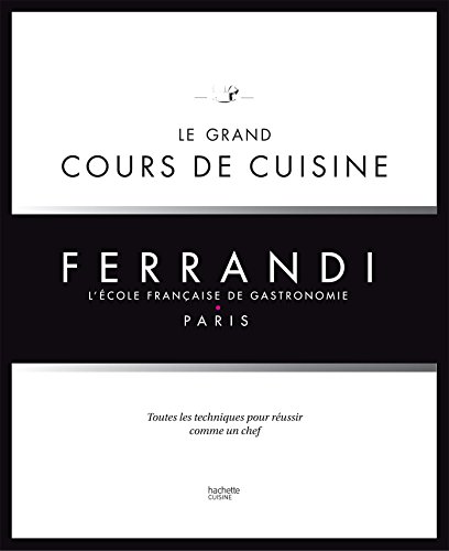 Le grand cours de cuisine FERRANDI : L'école française de gastronomie (Hors Collection Cuisine) (French Edition)