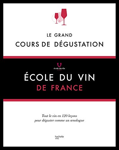 Le grand cours de dégustation: 120 leçons pour déguster comme un expert (VINS)