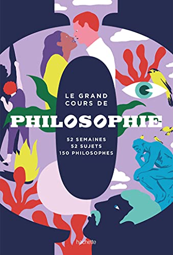 Le grand cours de Philosophie - Semaine par semaine : 52 semaines, 52 sujets, 150 philosophes (French Edition)