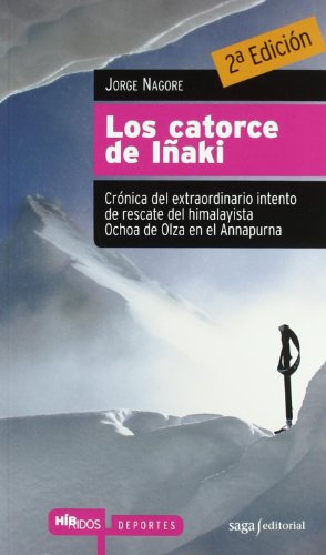 Los catorce de Iñaki: Crónica del extraordinario intento de rescate del himalayista Ochoa de Olza en el Annapurna (Híbridos)