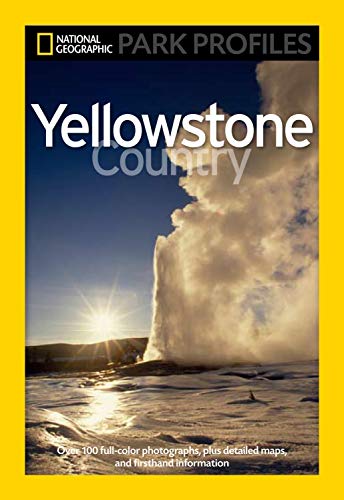 National Geographic Park Profiles: Yellowstone: Yellowstone Country [Idioma Inglés]: The Enduring Wonder