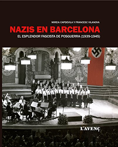 Nazis en Barcelona: El esplendor fascista de posguerra (1939-1945)