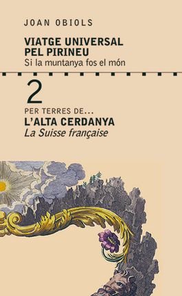 Per terres de... l'Alta Cerdanya. La Suisse française: 2 (Viatge Universal pel Pirineu. Si la muntanya fos el món)