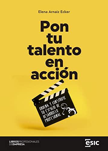 Pon tu talento en acción: Ordena y construye tu espacio de desarrollo profesional (Libros profesionales de empresa)