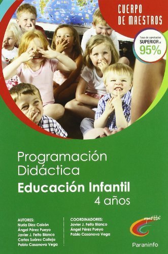 PROGRAMACIÓN DIDÁCTICA Y UNIDAD DIDÁCTICA DE EDUCACIÓN INFANTIL 2º CICLO (4 AÑOS) PARA OPOSITORES AL CUERPO DE MAESTROS by JAVIER J. FEITO BLANCO, CARLOS SUÁREZ CALLEJA, PABLO CASANOVA VEGA, NURIA DÍAZ CALZÓN ÁNGEL PÉREZ PUEYO (2010-08-16)