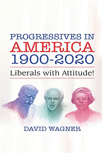 PROGRESSIVES IN AMERICA 1900-2020: Liberals with Attitude!