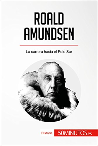 Roald Amundsen: La carrera hacia el Polo Sur (Historia)