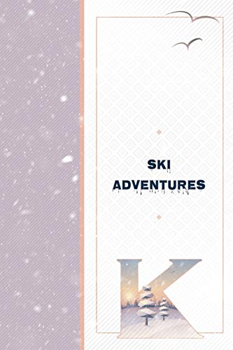 Ski Adventures K: Notebook to Write In Ski Cabin Adventures - Skiing and Terrain Log - Ski Lodges and Amenities Log