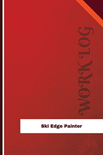 Ski Edge Painter Work Log: Work Journal, Work Diary, Log - 126 pages, 6 x 9 inches (Orange Logs/Work Log)