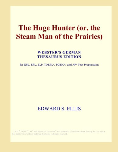 The Huge Hunter (or, the Steam Man of the Prairies) (Webster's German Thesaurus Edition)